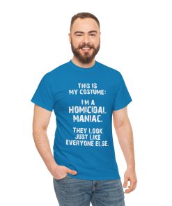 This IS My Costume: I'm A Homicidal Maniac. They Look Just Like Everybody Else in white on a shirt in the color Sapphire. - Memento Mary