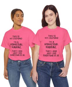 This IS My Costume: I'm A Homicidal Maniac. They Look Just Like Everybody Else in black on a shirt in the color Safety Pink. - Memento Mary