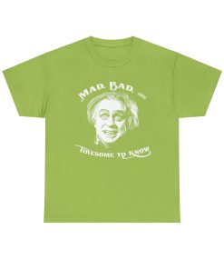 Mad, Bad, and Tiresome to Know on a shirt in the color Kiwi - Memento Mary