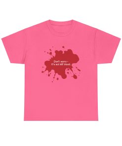 Don't worry, it's not MY blood on a shirt in the color Safety Pink. - Memento Mary
