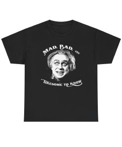 Mad, Bad, and Tiresome to Know on a shirt in the color Black - Memento Mary