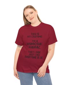This IS My Costume: I'm A Homicidal Maniac. They Look Just Like Everybody Else in black on a shirt in the color Cardinal Red. - Memento Mary