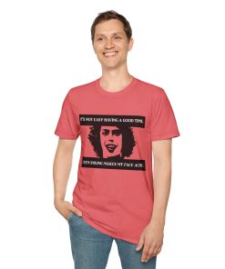 'It's not easy having a good time...even smiling makes my face ache' on a shirt in the color Coral Silk. - Memento Mary