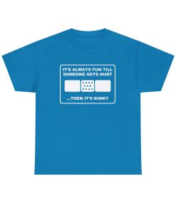 It's Always Funny Till Someone Gets Hurt ... Then It's Kinky in white on a shirt in the color Sapphire - Memento Mary