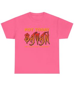 Not Today Satan - How About Next Wednesday? on a shirt in the color Safety Pink - Memento Mary