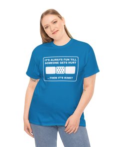 It's Always Funny Till Someone Gets Hurt ... Then It's Kinky in white on a shirt in the color Sapphire - Memento Mary