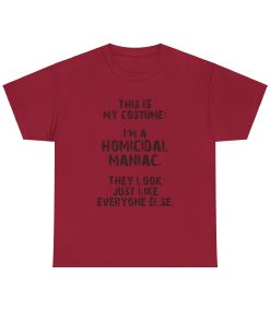 This IS My Costume: I'm A Homicidal Maniac. They Look Just Like Everybody Else in black on a shirt in the color Cardinal Red. - Memento Mary