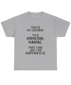 This IS My Costume: I'm A Homicidal Maniac. They Look Just Like Everybody Else in black on a shirt in the color Sport Gray. - Memento Mary
