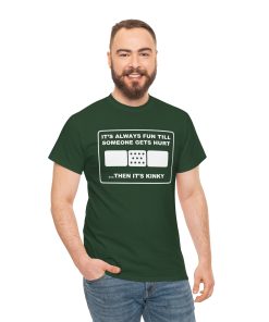 It's Always Funny Till Someone Gets Hurt ... Then It's Kinky in white on a shirt in the color Forest Green - Memento Mary