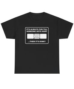 It's Always Funny Till Someone Gets Hurt ... Then It's Kinky in white on a shirt in the color Black - Memento Mary