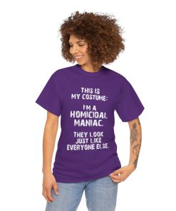 This IS My Costume: I'm A Homicidal Maniac. They Look Just Like Everybody Else in white on a shirt in the color Purple. - Memento Mary