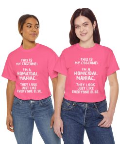 This IS My Costume: I'm A Homicidal Maniac. They Look Just Like Everybody Else in white on a shirt in the color Safety Pink. - Memento Mary