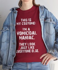 This IS My Costume: I'm A Homicidal Maniac. They Look Just Like Everybody Else in white on a shirt in the color Cardinal Red. - Memento Mary