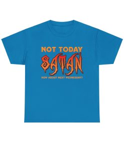 Not Today Satan - How About Next Wednesday? on a shirt in the color Sapphire - Memento Mary