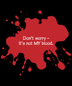 Don't worry, it's not MY blood on a shirt in the color black. - Memento Mary